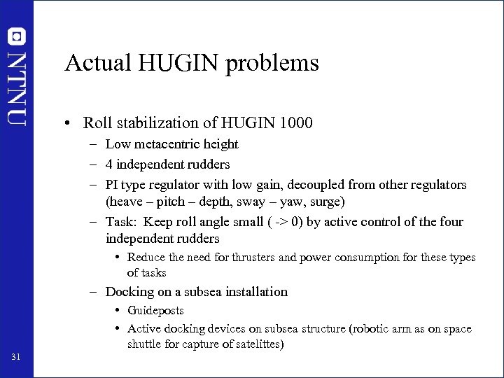 Actual HUGIN problems • Roll stabilization of HUGIN 1000 – Low metacentric height –