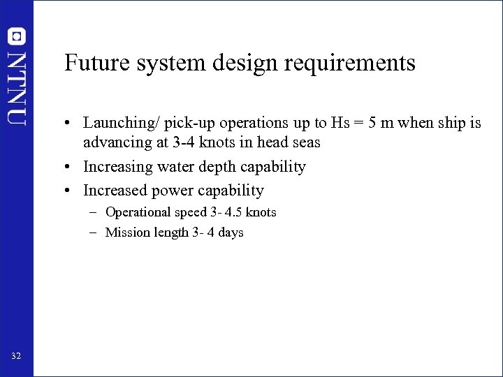 Future system design requirements • Launching/ pick-up operations up to Hs = 5 m