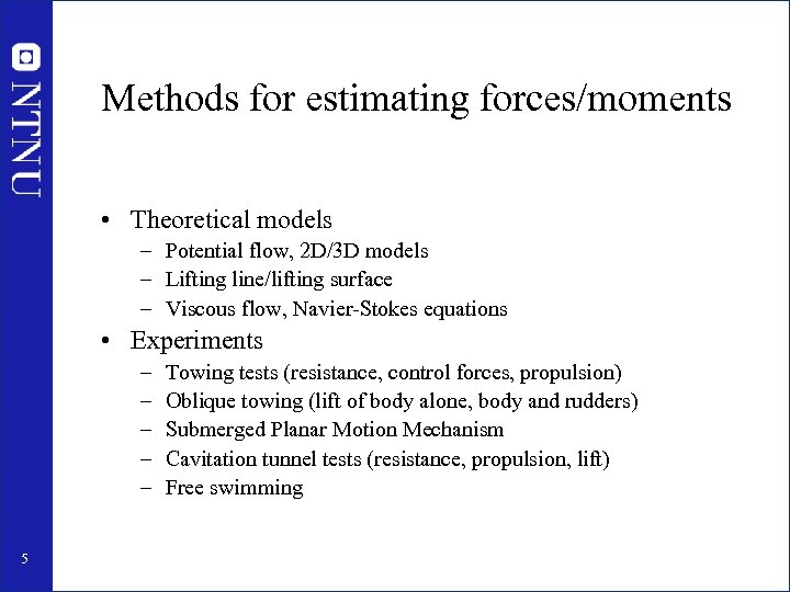 Methods for estimating forces/moments • Theoretical models – Potential flow, 2 D/3 D models