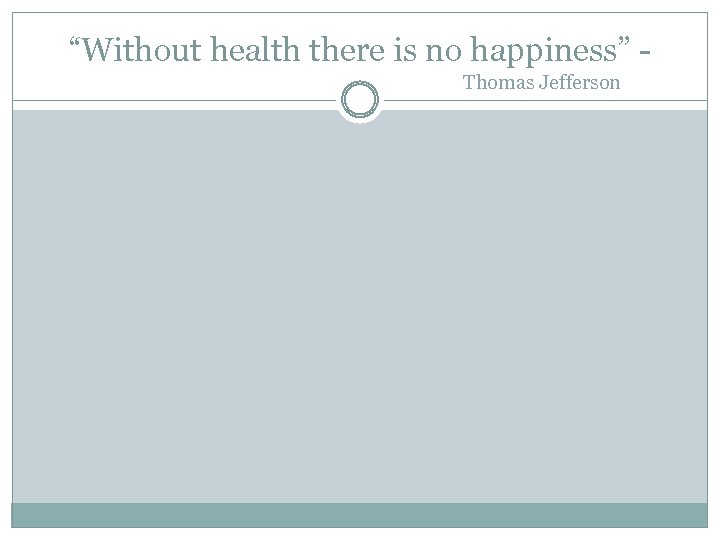 “Without health there is no happiness” Thomas Jefferson 