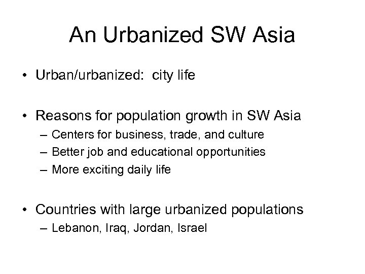 An Urbanized SW Asia • Urban/urbanized: city life • Reasons for population growth in