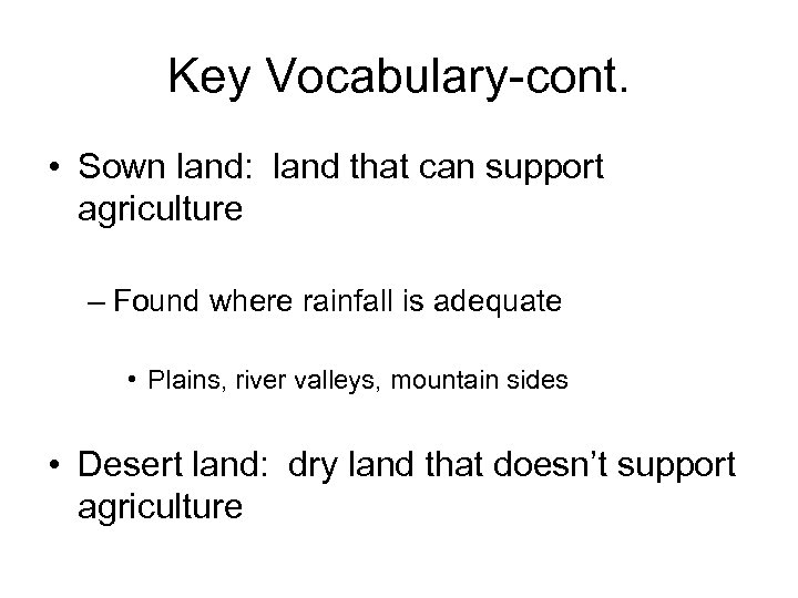 Key Vocabulary-cont. • Sown land: land that can support agriculture – Found where rainfall