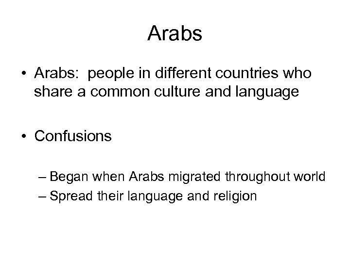 Arabs • Arabs: people in different countries who share a common culture and language