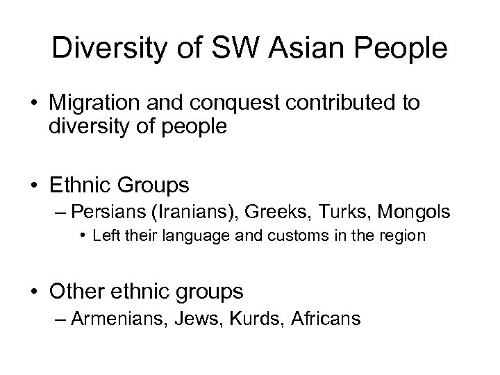 Diversity of SW Asian People • Migration and conquest contributed to diversity of people