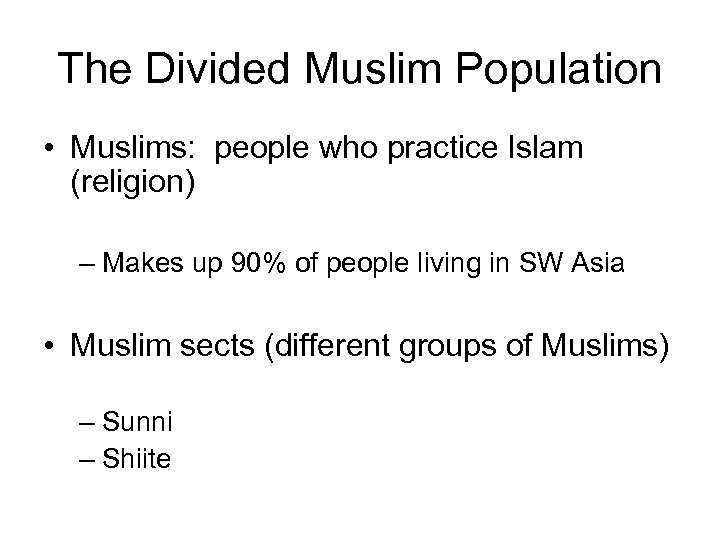 The Divided Muslim Population • Muslims: people who practice Islam (religion) – Makes up