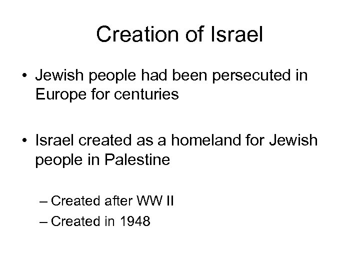 Creation of Israel • Jewish people had been persecuted in Europe for centuries •