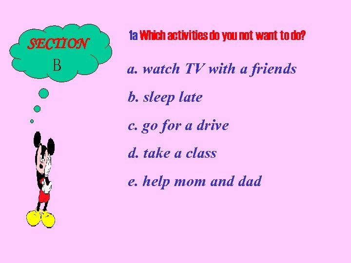 SECTION B 1 a Which activities do you not want to do? a. watch