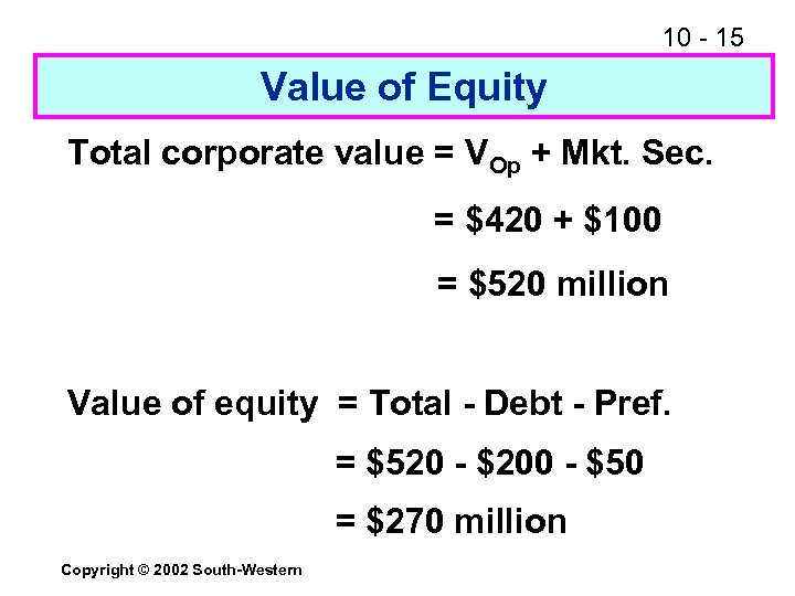 10 - 15 Value of Equity Total corporate value = VOp + Mkt. Sec.