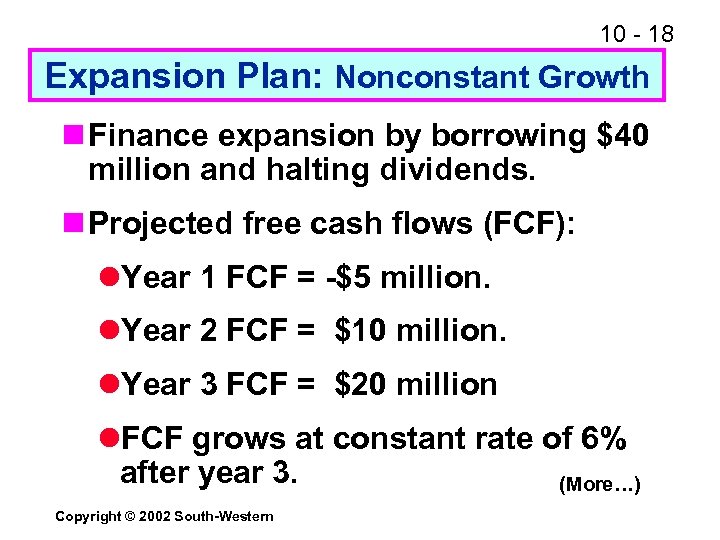 10 - 18 Expansion Plan: Nonconstant Growth n Finance expansion by borrowing $40 million
