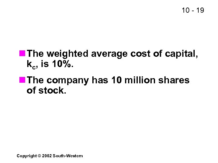 10 - 19 n The weighted average cost of capital, kc, is 10%. n