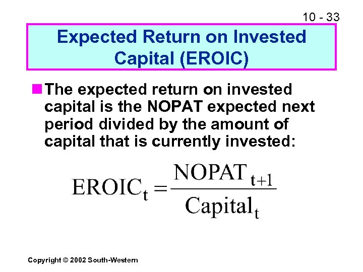 10 - 33 Expected Return on Invested Capital (EROIC) n The expected return on