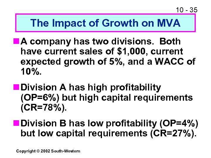 10 - 35 The Impact of Growth on MVA n A company has two
