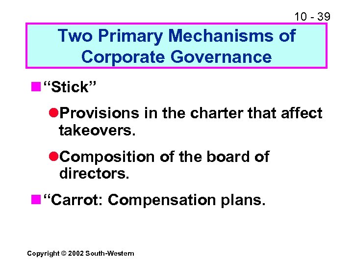 10 - 39 Two Primary Mechanisms of Corporate Governance n “Stick” l. Provisions in