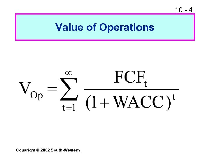 10 - 4 Value of Operations Copyright © 2002 South-Western 