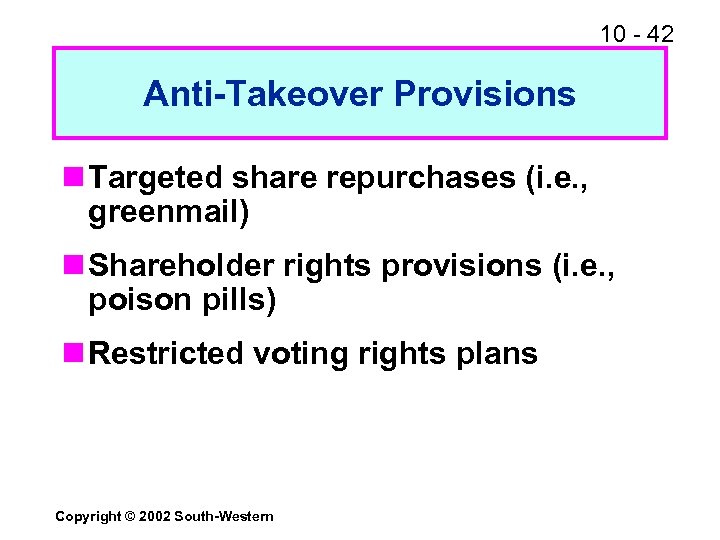 10 - 42 Anti-Takeover Provisions n Targeted share repurchases (i. e. , greenmail) n