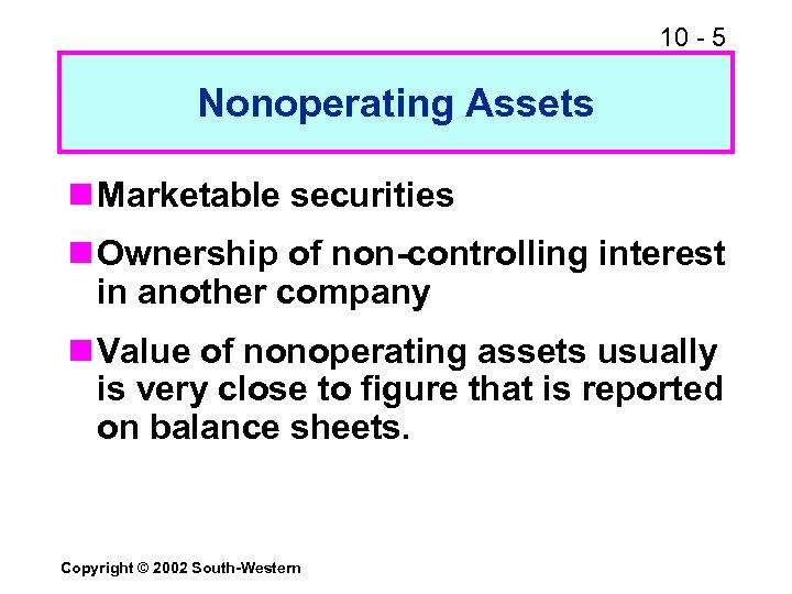 10 - 5 Nonoperating Assets n Marketable securities n Ownership of non-controlling interest in