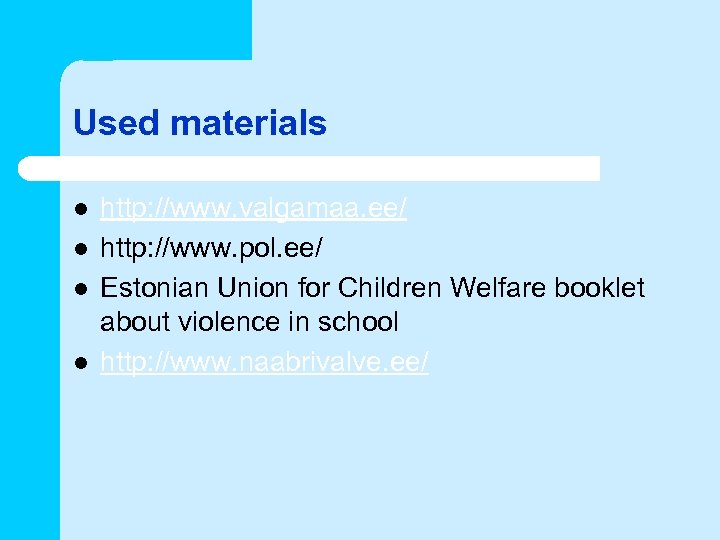 Used materials l l http: //www. valgamaa. ee/ http: //www. pol. ee/ Estonian Union