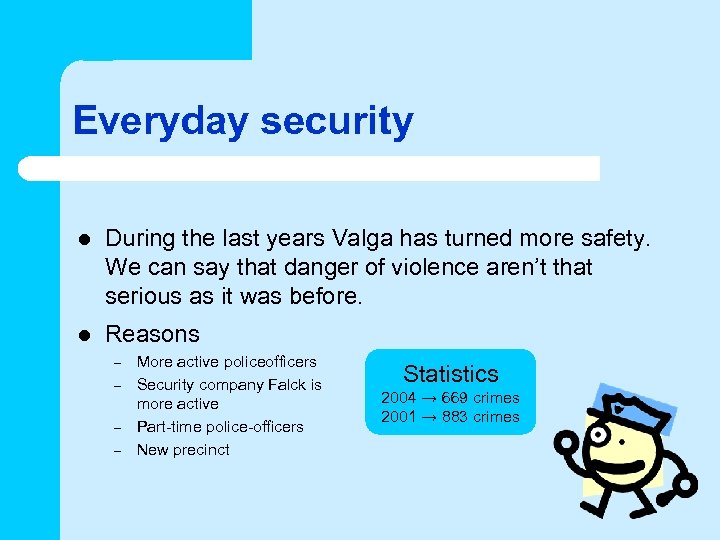 Everyday security l During the last years Valga has turned more safety. We can