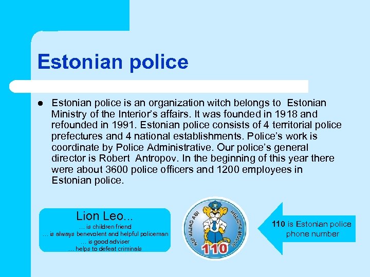 Estonian police l Estonian police is an organization witch belongs to Estonian Ministry of