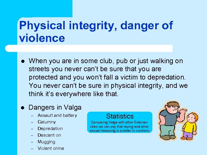 Physical integrity, danger of violence l When you are in some club, pub or
