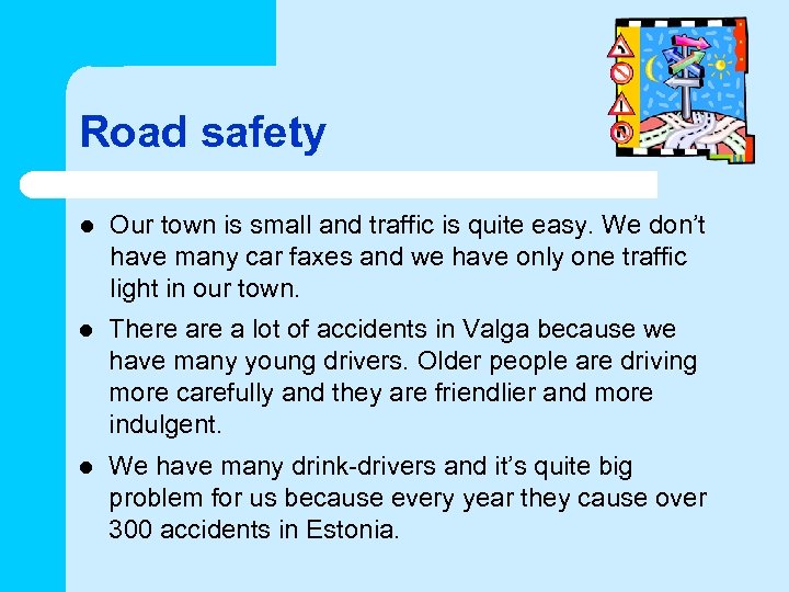 Road safety l Our town is small and traffic is quite easy. We don’t