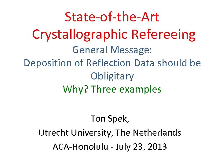 State-of-the-Art Crystallographic Refereeing General Message: Deposition of Reflection Data should be Obligitary Why? Three