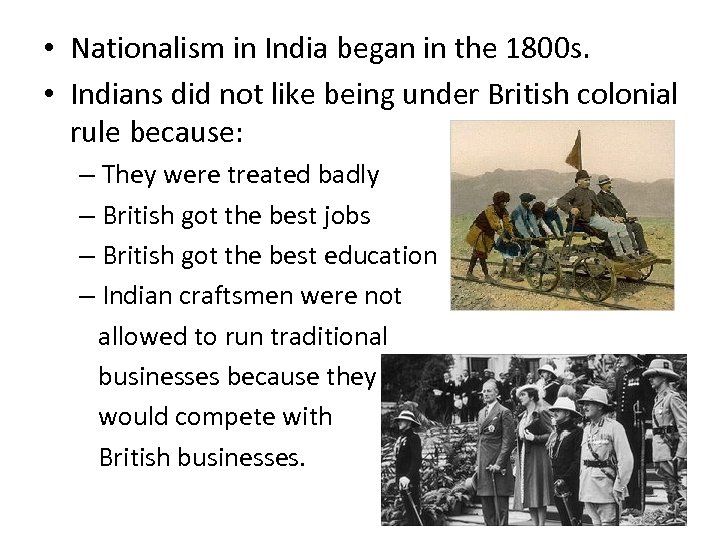  • Nationalism in India began in the 1800 s. • Indians did not