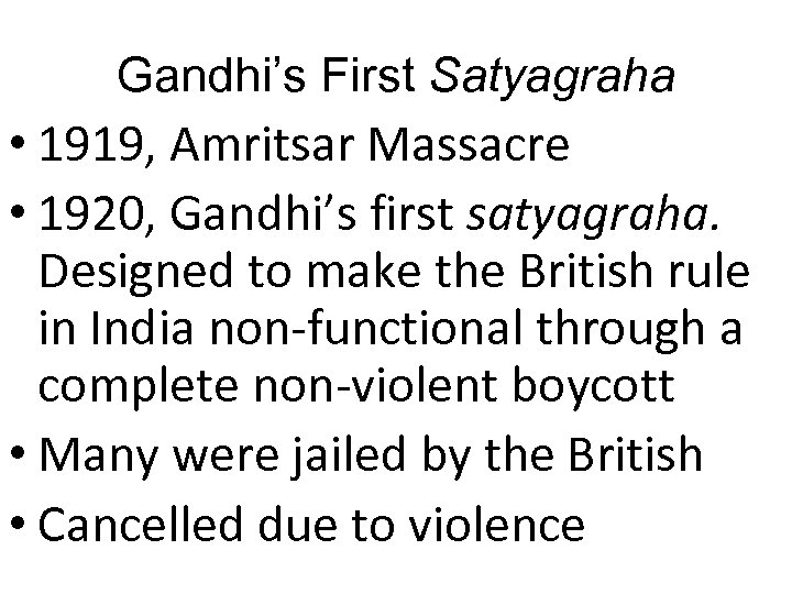 Gandhi’s First Satyagraha • 1919, Amritsar Massacre • 1920, Gandhi’s first satyagraha. Designed to