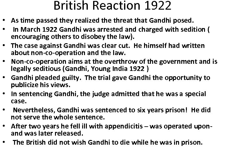 British Reaction 1922 • As time passed they realized the threat that Gandhi posed.