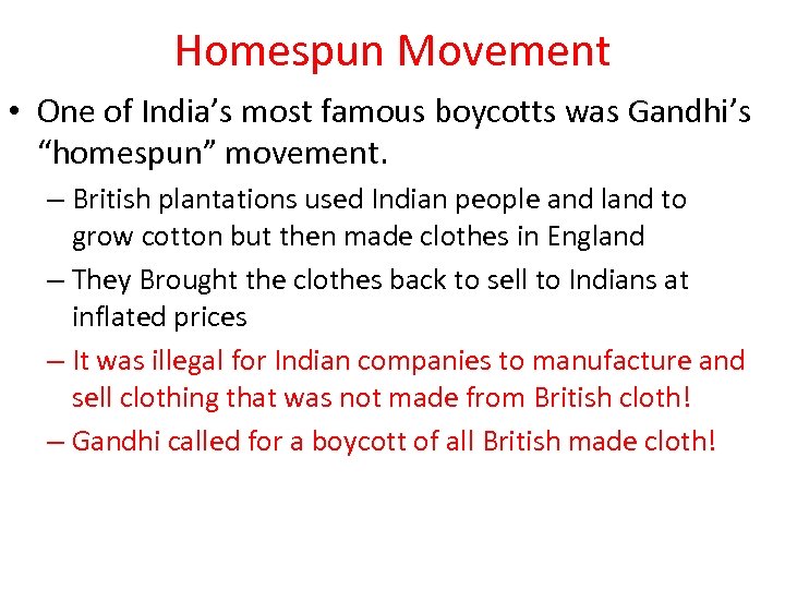 Homespun Movement • One of India’s most famous boycotts was Gandhi’s “homespun” movement. –