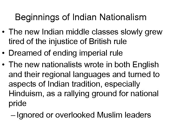 Beginnings of Indian Nationalism • The new Indian middle classes slowly grew tired of