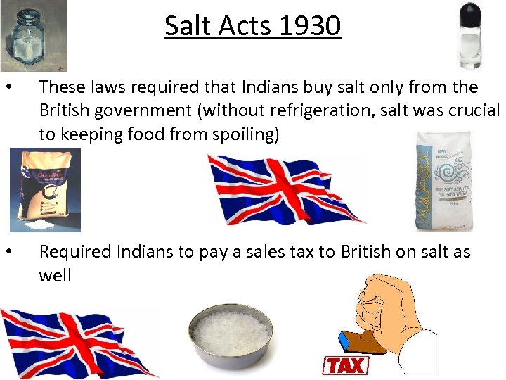 Salt Acts 1930 • These laws required that Indians buy salt only from the