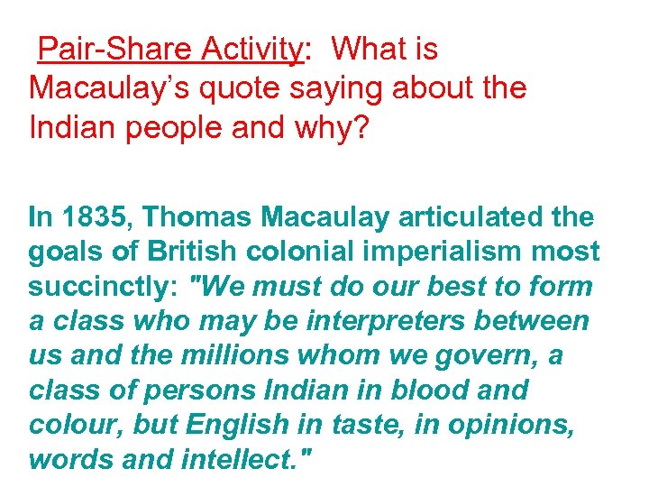  Pair-Share Activity: What is Macaulay’s quote saying about the Indian people and why?