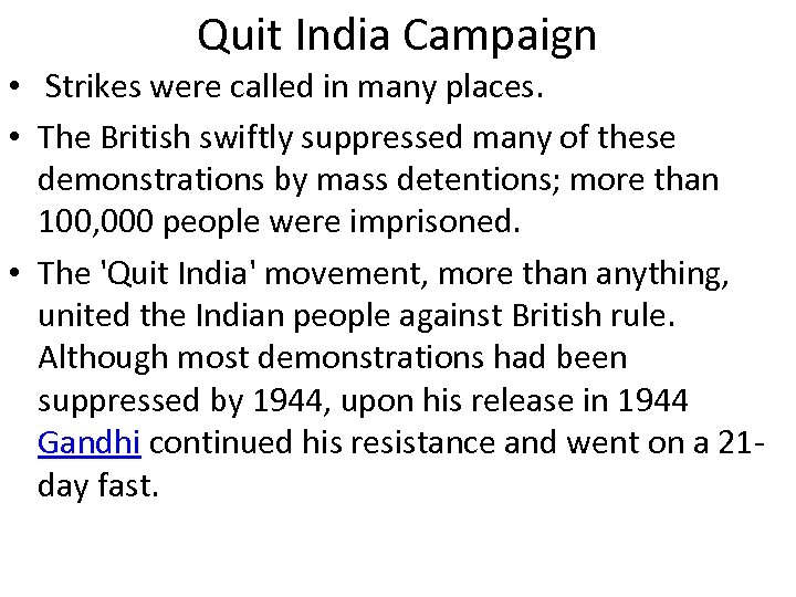 Quit India Campaign • Strikes were called in many places. • The British swiftly