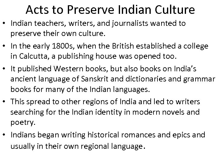 Acts to Preserve Indian Culture • Indian teachers, writers, and journalists wanted to preserve