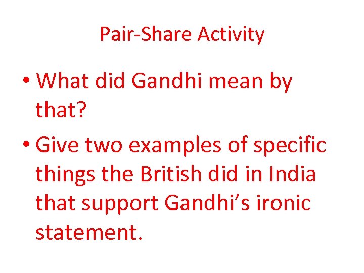 Pair-Share Activity • What did Gandhi mean by that? • Give two examples of