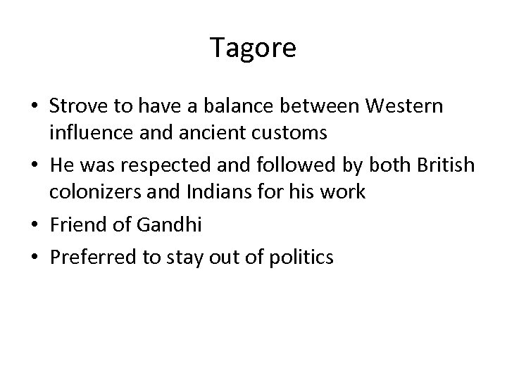 Tagore • Strove to have a balance between Western influence and ancient customs •