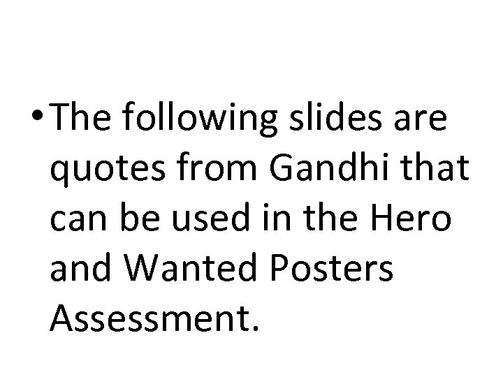  • The following slides are quotes from Gandhi that can be used in