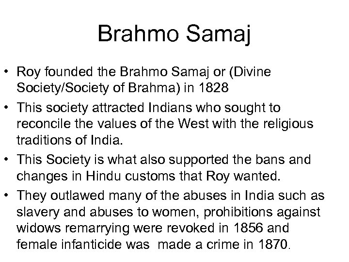 Brahmo Samaj • Roy founded the Brahmo Samaj or (Divine Society/Society of Brahma) in