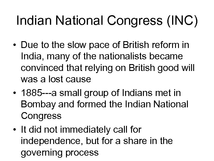 Indian National Congress (INC) • Due to the slow pace of British reform in