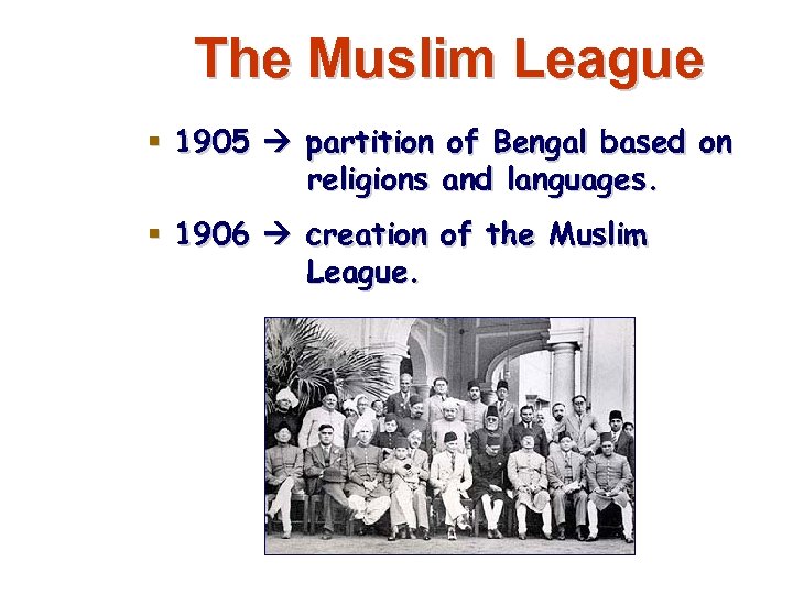 The Muslim League 1905 partition of Bengal based on religions and languages. 1906 creation