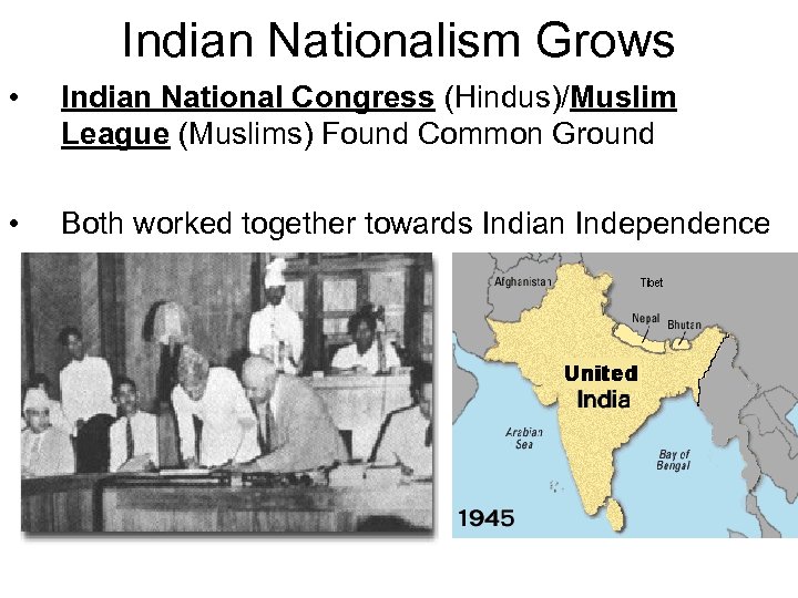 Indian Nationalism Grows • Indian National Congress (Hindus)/Muslim League (Muslims) Found Common Ground •