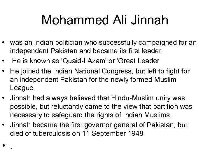 Mohammed Ali Jinnah • was an Indian politician who successfully campaigned for an independent