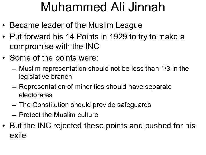 Muhammed Ali Jinnah • Became leader of the Muslim League • Put forward his