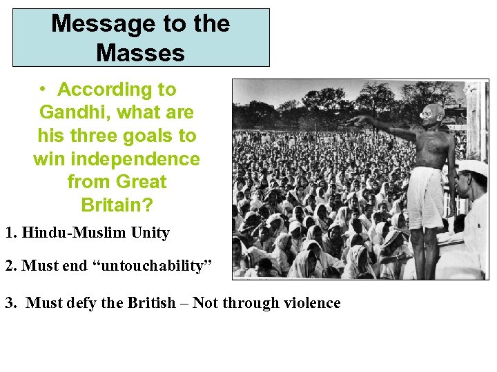 Message to the Masses • According to Gandhi, what are his three goals to