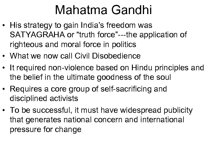 Mahatma Gandhi • His strategy to gain India’s freedom was SATYAGRAHA or “truth force”---the