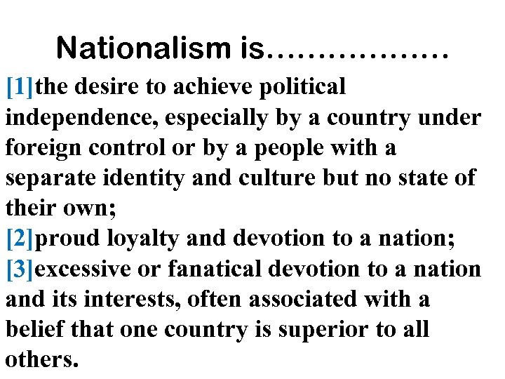 Nationalism is……………… [1]the desire to achieve political independence, especially by a country under foreign