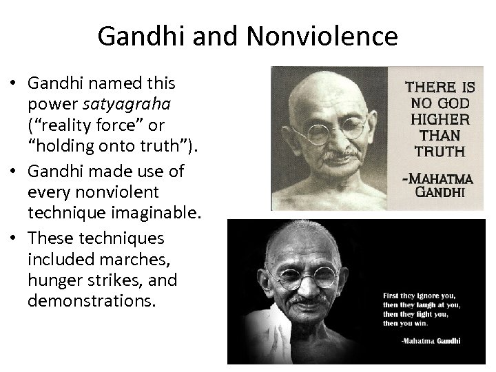 Gandhi and Nonviolence • Gandhi named this power satyagraha (“reality force” or “holding onto