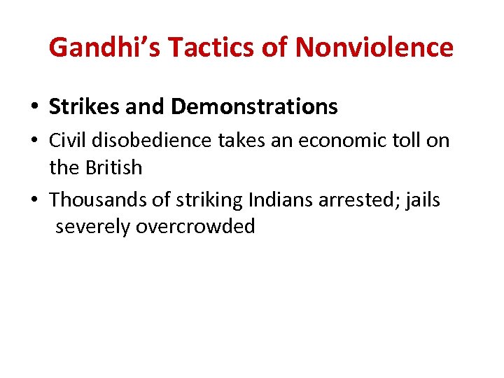 Gandhi’s Tactics of Nonviolence • Strikes and Demonstrations • Civil disobedience takes an economic