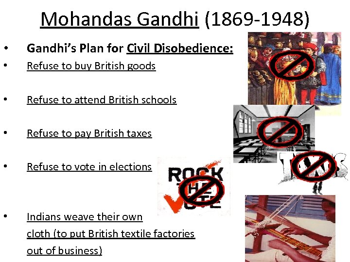 Mohandas Gandhi (1869 -1948) • Gandhi’s Plan for Civil Disobedience: • Refuse to buy